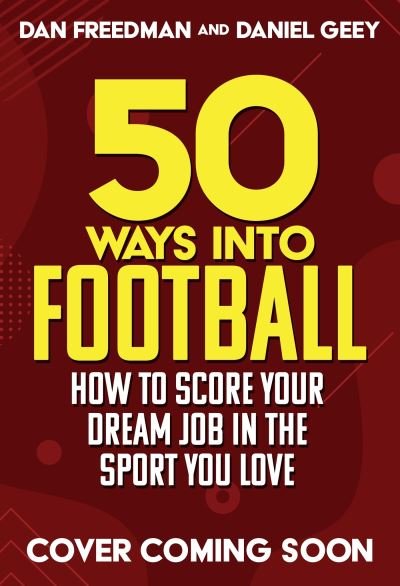 50 Ways Into Football: Dream Jobs On and Off the Pitch - Dan Freedman - Livres - Hachette Children's Group - 9781526366733 - 13 juin 2024