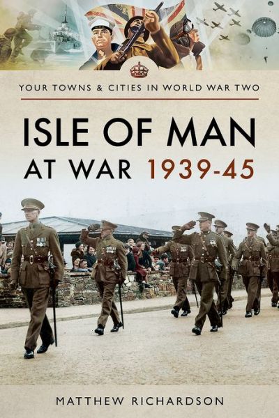 Cover for Matthew Richardson · Isle of Man at War 1939-45 - Towns &amp; Cities in World War Two (Pocketbok) (2018)