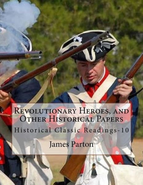 Cover for James Parton · Revolutionary Heroes, and Other Historical Papers (Paperback Book) (2016)