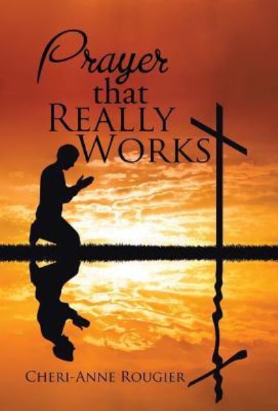 Cover for Cheri-Anne Rougier · Prayer that Really Works (Hardcover Book) (2016)