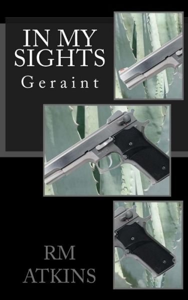 In my Sights Geraint - R M Atkins - Books - Createspace Independent Publishing Platf - 9781533548733 - June 1, 2016