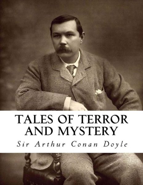 Tales of Terror and Mystery - Sir Arthur Conan Doyle - Books - Createspace Independent Publishing Platf - 9781534710733 - June 16, 2016