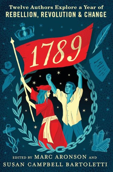 Cover for Marc Aronson · 1789 Twelve Authors Explore a Year of Rebellion, Revolution, and Change (Book) (2020)