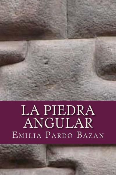 La piedra angular - Emilia Pardo Bazan - Książki - Createspace Independent Publishing Platf - 9781537636733 - 12 września 2016