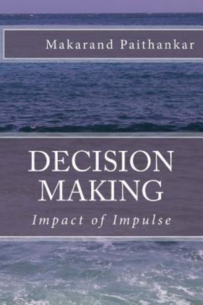Decision Making - Makarand Arvind Paithankar - Libros - Createspace Independent Publishing Platf - 9781541343733 - 4 de enero de 2017