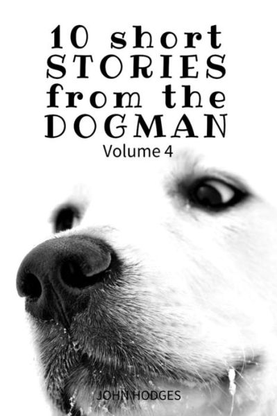 Cover for John Hodges · 10 Short STORIES from the DOGMAN Vol. 4 (Paperback Book) (2017)