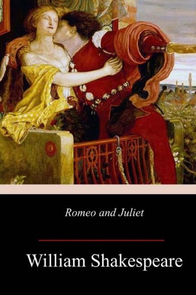 Romeo and Juliet - William Shakespeare - Boeken - Createspace Independent Publishing Platf - 9781547271733 - 13 juni 2017