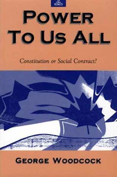 Cover for George Woodcock · Power to Us All: Consititution or Social Contract? (Paperback Book) (1992)