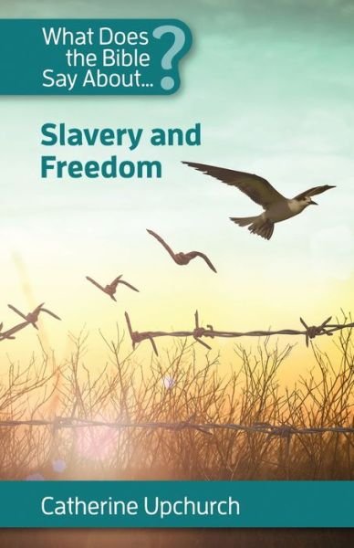 Cover for Catherine Upchurch · What Does the Bible Say About Slavery and Freedom (Pocketbok) (2021)