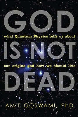 Cover for Goswami, Amit, Ph.D. · God is Not Dead: What Quantum Physics Tells Us About Our Origins and How We Should Live (Paperback Bog) (2012)