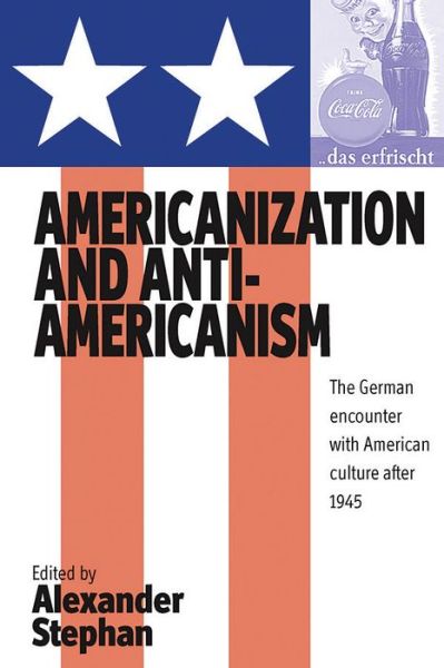 Cover for A Stephan · Americanization and Anti-americanism: The German Encounter with American Culture after 1945 (Hardcover Book) (2004)