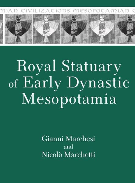 Cover for Gianni Marchesi · Royal Statuary of Early Dynastic Mesopotamia - Mesopotamian Civilizations (Hardcover Book) (2011)