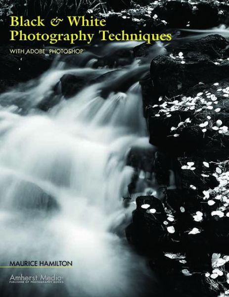 Cover for Maurice Hamilton · Black &amp; White Photography Techniques With Adobe Photoshop (Paperback Book) (2005)