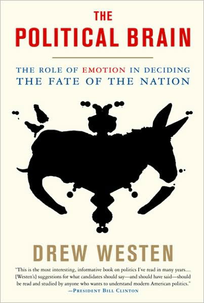 The Political Brain: The Role of Emotion in Deciding the Fate of the Nation - Drew Westen - Books - PublicAffairs,U.S. - 9781586485733 - May 6, 2008