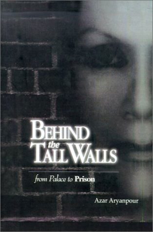 Cover for Azar Aryanpour · Behind the Tall Walls: from Palace to Prison (Paperback Book) [1st edition] (2000)