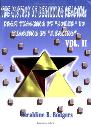 The History of Beginning Reading: from Teaching by Sound to Teaching by Meaning, Vol. 2 - Geraldine E. Rodgers - Books - 1st Book Library - 9781588209733 - April 1, 2001