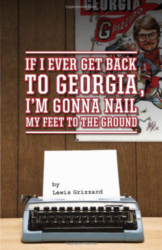 Cover for Lewis Grizzard · If I Ever Get Back to Georgia, I'm Gonna Nail My Feet to the Ground (Pocketbok) (2012)