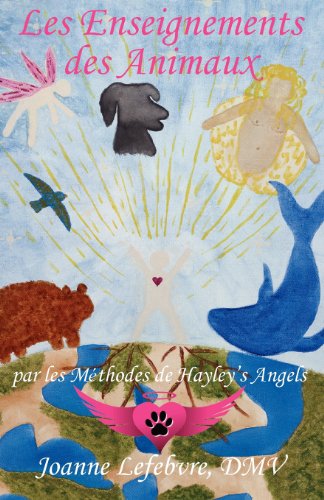 Les Enseignements Des Animaux: Par Les Méthodes De Hayley's Angels - Joanne Lefebvre - Książki - WingSpan Press - 9781595944733 - 4 czerwca 2012