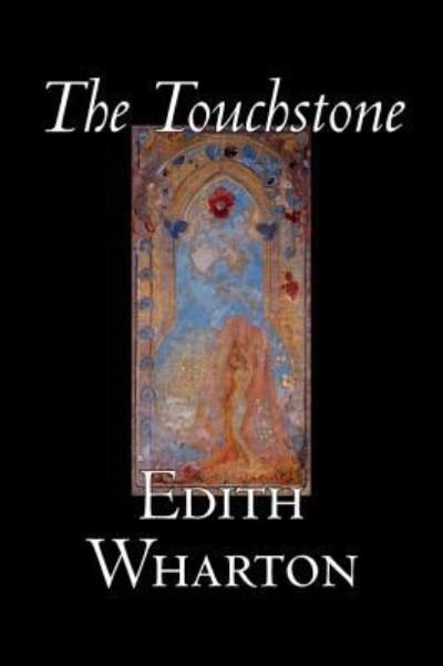 Cover for Edith Wharton · The Touchstone by Edith Wharton, Fiction, Literary, Classics (Hardcover Book) (2006)