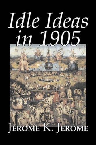 Idle Ideas in 1905 - Jerome K. Jerome - Boeken - Aegypan - 9781603122733 - 1 september 2007