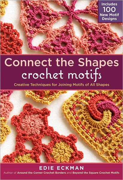 Cover for Edie Eckman · Connect the Shapes Crochet Motifs: Creative Techniques for Joining Motifs of All Shapes; Includes 101 New Motif Designs (Spiralbog) (2012)