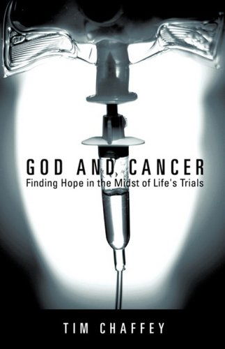 Cover for Tim Chaffey · God and Cancer: Finding Hope in the Midst of Life's Trials (Paperback Book) (2009)