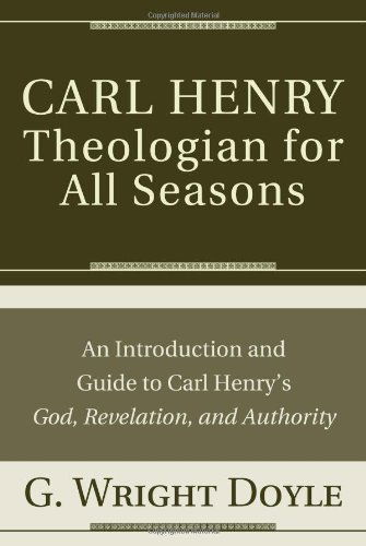 Carl Henrytheologian for All Seasons: an Introduction and Guide to Carl Henry's God, Revelation, and Authority - G. Wright Doyle - Books - Wipf & Stock Pub - 9781608990733 - April 1, 2010