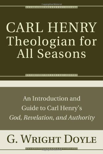 Carl Henrytheologian for All Seasons: an Introduction and Guide to Carl Henry's God, Revelation, and Authority - G. Wright Doyle - Livros - Wipf & Stock Pub - 9781608990733 - 1 de abril de 2010