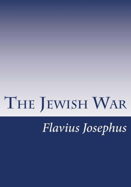 The Jewish War - Flavius Josephus - Books - Simon & Brown - 9781613824733 - March 22, 2013