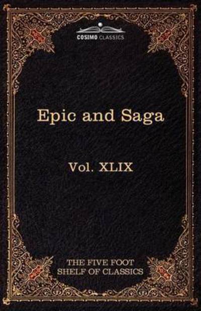 Epic and Saga - Beowulf Et.al.: the Five Foot Shelf of Classics, Vol. Xlix (In 51 Volumes) - Charles W Eliot - Books - Cosimo Classics - 9781616401733 - May 1, 2010