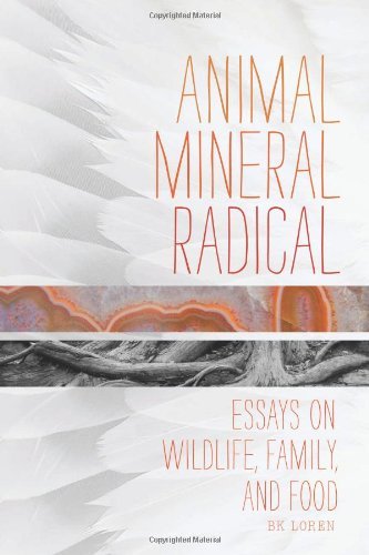 Animal, Mineral, Radical: Essays on Wildlife, Family, and Food - Bk Loren - Livres - Counterpoint - 9781619020733 - 12 février 2013