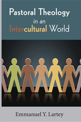 Emmanuel Y Lartey · Pastoral Theology in an Intercultural World (Paperback Book) [Reprint edition] (2013)