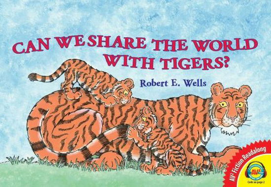 Cover for Robert E. Wells · Can We Share the World with Tigers? (Av2 Fiction Readalong) (Inbunden Bok) (2013)