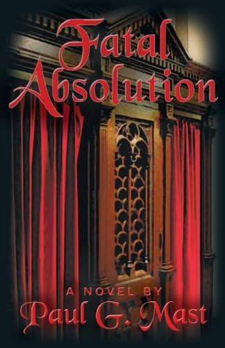 Fatal Absolution - Paul G. Mast - Books - Brighton Publishing LLC - 9781621830733 - 2013