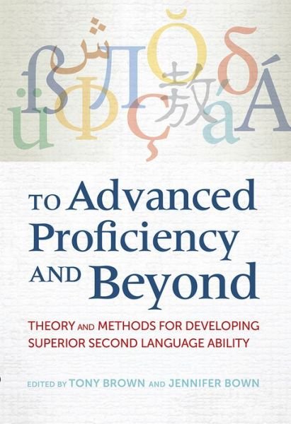 Cover for Tony Brown · To Advanced Proficiency and Beyond: Theory and Methods for Developing Superior Second Language Ability (Paperback Book) (2015)