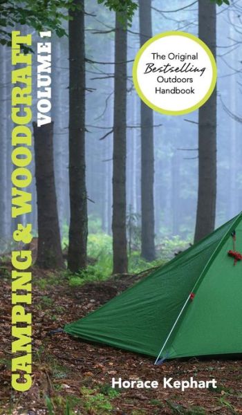 Camping and Woodcraft: Volume 1 (Reprint) - Horace Kephart - Books - Churchill & Dunn, Ltd - 9781626541733 - June 17, 2015