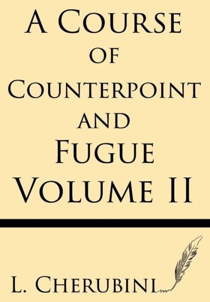 Cover for L. Cherubini · A Course of Counterpoint and Fugue (Volume Ii) (Pocketbok) (2013)