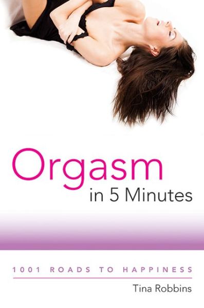 Cover for Tina Robbins · Orgasm in 5 Minutes: 1001 Roads to Happiness (Paperback Book) [4 Rev edition] (2014)