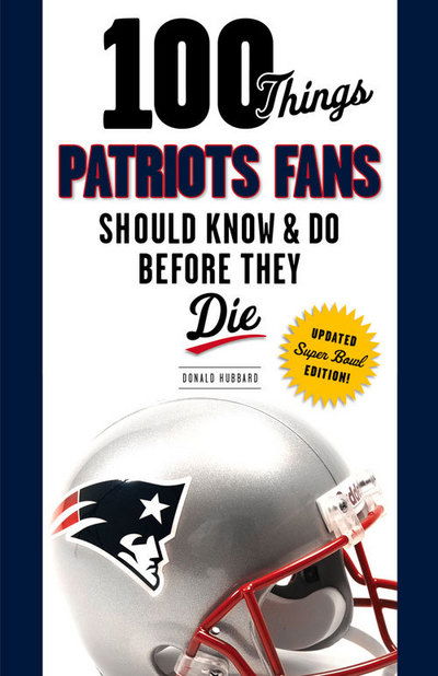 Cover for Donald Hubbard · 100 Things Patriots Fans Should Know &amp; Do Before They Die (Dynasty) (Paperback Book) (2015)