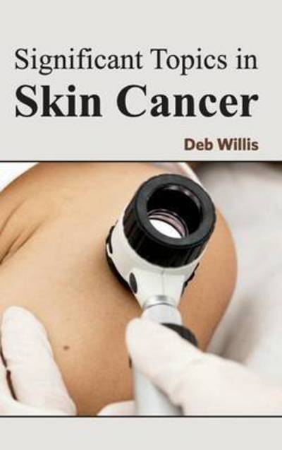 Cover for Deb Willis · Significant Topics in Skin Cancer (Hardcover Book) (2015)