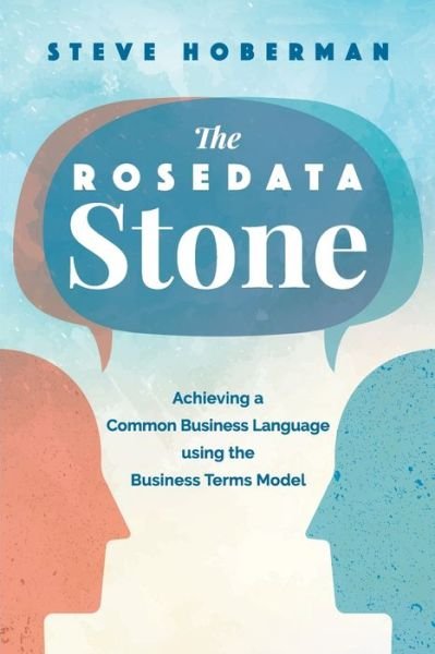 Cover for Steve Hoberman · The Rosedata Stone: Achieving a Common Business Language using the Business Terms Model (Taschenbuch) (2020)
