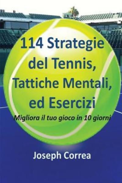 114 Strategie del Tennis, Tattiche Mentali, ed Esercizi - Joseph Correa - Books - Finibi Inc - 9781635310733 - August 6, 2016
