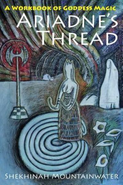 Ariadne's Thread: A Workbook of Goddess Magic - Shekhinah Mountainwater - Books - Echo Point Books & Media - 9781635617733 - October 26, 2018