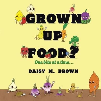 Cover for Daisy M. Brown · GROWN UP FOOD? : One bite at a time... (Paperback Book) (2020)