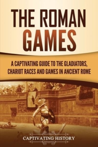 Cover for Captivating History · The Roman Games (Paperback Bog) (2021)