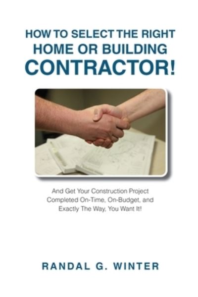 Cover for Randal G. Winter · How to Select the Right Home or Building Contractor (Book) (2022)