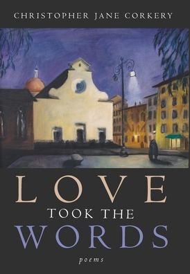 Cover for Christopher Jane Corkery · Love Took the Words (Hardcover bog) (2020)