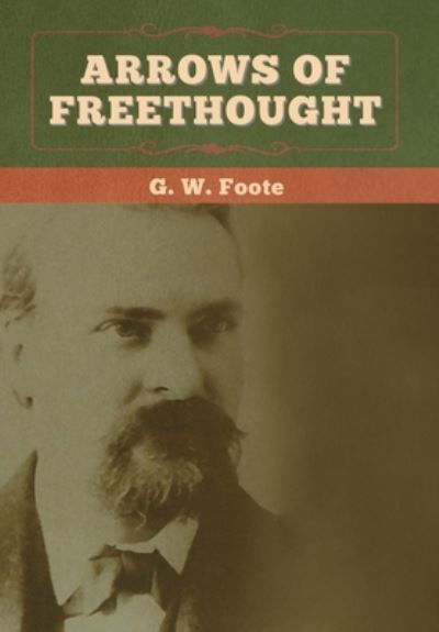 Cover for G W Foote · Arrows of Freethought (Inbunden Bok) (2020)