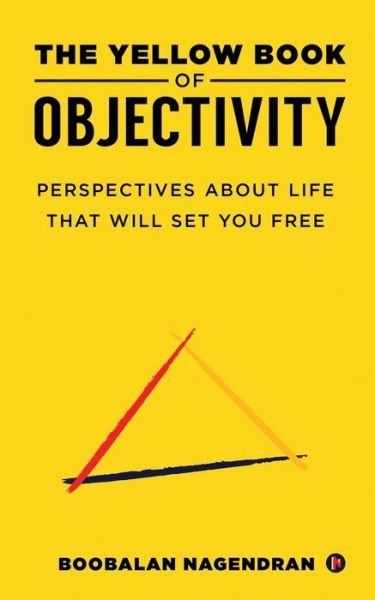 Cover for Boobalan Nagendran · The Yellow Book of Objectivity: Perspectives About Life That Will Set You Free (Paperback Book) (2021)