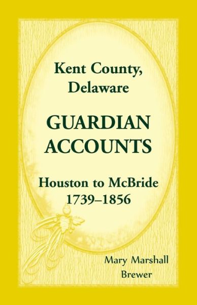 Cover for Mary Marshall Brewer · Kent County, Delaware Guardian Accounts, Houston to McBride, 1739-1856 (Paperback Book) (2019)